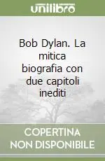 Bob Dylan. La mitica biografia con due capitoli inediti Occasione