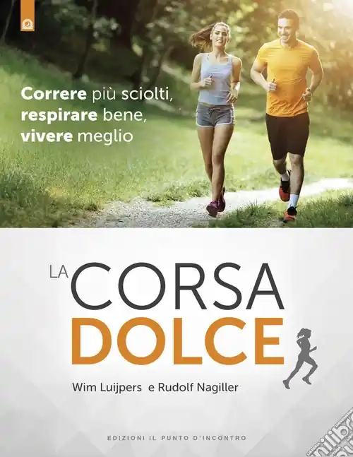 La corsa dolce. Secondo il metodo Feldenkrais. Correre più sciolti, respirare bene, vivere meglio Promozione Esclusiva