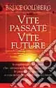 Vite passate vite future. Le esperienze di persone che attraverso l‘ipnosi, hanno rivissuto le proprie vite passate e conosciuto le proprie identità future Spedito Oggi