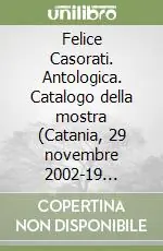 Prezzo Ridotto Felice Casorati. Antologica. Catalogo della mostra (Catania, 29 novembre 2002-19 gennaio 2003)