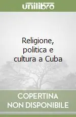Non Perdere Religione, politica e cultura a Cuba