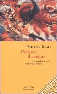 Pensare il sangue. La vendetta nella cultura albanese Ultima Occasione