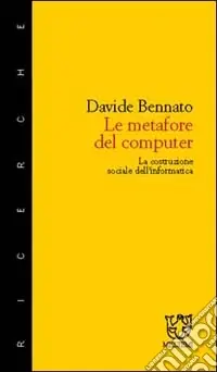 Le metafore del computer. La costruzione sociale dell‘informatica Prezzo Scontato