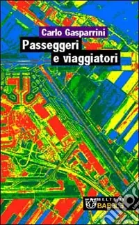 Passeggeri e viaggiatori. Paesaggi e progetti delle nuove infrastrutture in Europa Bestseller