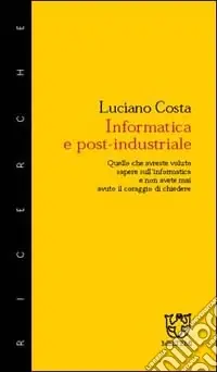 Informatica e post-industriale. Quello che avreste voluto sapere sull‘informatica e non avete mai avuto il coraggio di chiedere Must-Have