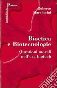 Bioetica e biotecnologie. Questioni morali nell‘era biotech Must-Have