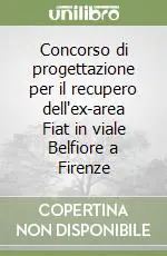 Concorso di progettazione per il recupero dell‘ex-area Fiat in viale Belfiore a Firenze Scelto Dai Clienti