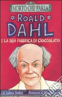 Esclusivo Roald Dahl e la sua fabbrica di cioccolato. Ediz. illustrata