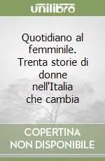 Quotidiano al femminile. Trenta storie di donne nell‘Italia che cambia Subito Disponibile