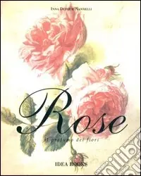 Rose. Il profumo dei fiori Più Venduto