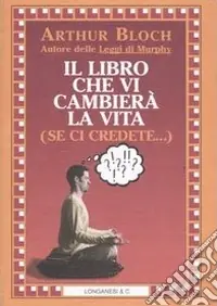 Il libro che vi cambierà la vita (se ci credete...) Nuovo Arrivo