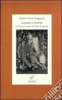 Lettere a Scottie. Con lettere inedite di Scottie Fitzgerald Prezzo Conveniente