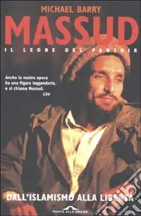 Massud il leone del Panshir. Dall‘islamismo alla libertà Bestseller