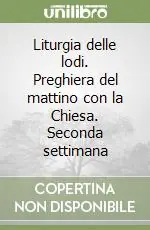 Liturgia delle lodi. Preghiera del mattino con la Chiesa. Seconda settimana Nuova Collezione