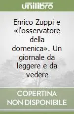 Compra Oggi Stesso Enrico Zuppi e «l‘osservatore della domenica». Un giornale da leggere e da vedere