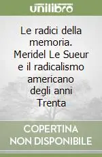 Compra Adesso Le radici della memoria. Meridel Le Sueur e il radicalismo americano degli anni Trenta
