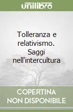 A Buon Prezzo Tolleranza e relativismo. Saggi nell‘intercultura