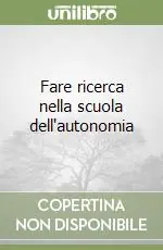 Fare ricerca nella scuola dell‘autonomia Ultime Pezzi