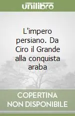 Soddisfatti O Rimborsati L‘impero persiano. Da Ciro il Grande alla conquista araba