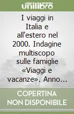 Non Perdere I viaggi in Italia e all‘estero nel 2000. Indagine multiscopo sulle famiglie «Viaggi e vacanze». Anno 2000. Con floppy disk