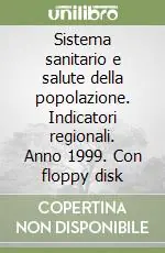 Sistema sanitario e salute della popolazione. Indicatori regionali. Anno 1999. Con floppy disk Di Tendenza