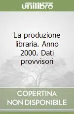 La produzione libraria. Anno 2000. Dati provvisori Offerta