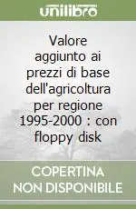 Ultime Pezzi Valore aggiunto ai prezzi di base dell‘agricoltura per regione 1995-2000 con floppy disk