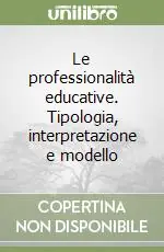 Consegna Rapida Le professionalità educative. Tipologia, interpretazione e modello