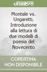 Acquista Ora Montale vs. Ungaretti. Introduzione alla lettura di due modelli di poesia del Novecento