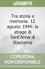 Tra storia e memoria. 12 agosto 1944 la strage di Sant‘Anna di Stazzema Saldi