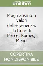 Occasione Imperdibile Pragmatismo i valori dell‘esperienza. Letture di Peirce, Kames, Mead