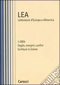 Popolare LEA. Letteratura d‘Europa e d‘America (2004). Vol. 1 Soglie, margini, confini. Scritture in limine