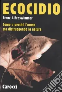 Ordina Subito Ecocidio. Come e perché l‘uomo sta distruggendo la natura