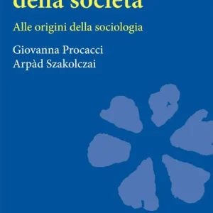 La scoperta della società. Alle origini della sociologia Promozione Esclusiva