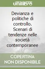 Compra Adesso Devianza e politiche di controllo. Scenari di tendenze nelle società contemporanee