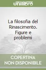 Subito Disponibile La filosofia del Rinascimento. Figure e problemi