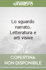 Solo Oggi Lo sguardo narrato. Letteratura e arti visive