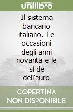 Il sistema bancario italiano. Le occasioni degli anni novanta e le sfide dell‘euro Prezzo Ridotto
