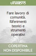 Fare lavoro di comunità. Riferimenti teorici e strumenti operativi Saldi