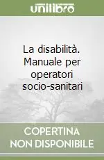La disabilità. Manuale per operatori socio-sanitari Di Tendenza