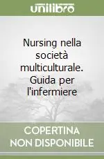 Nursing nella società multiculturale. Guida per l‘infermiere Soddisfatti O Rimborsati