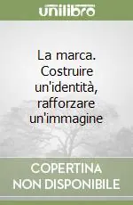 La marca. Costruire un‘identità, rafforzare un‘immagine Spedito Oggi
