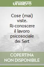 Cose (mai) viste. Ri-conoscere il lavoro psicosociale dei Sert Esclusivo