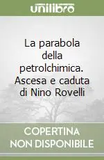 Acquista Ora La parabola della petrolchimica. Ascesa e caduta di Nino Rovelli