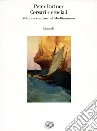 Subito Disponibile Corsari e crociati. Volti e avventure del Mediterraneo