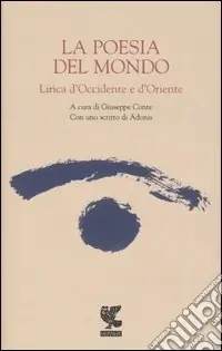 La poesia del mondo. Lirica d‘Occidente e d‘Oriente Nuovo Arrivo