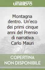 Montagna dentro. Un‘eco dei primi cinque anni del Premio di narrativa Carlo Mauri Ordina Subito