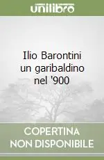 Spedito Oggi Ilio Barontini un garibaldino nel ‘900