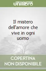 Offerta Del Giorno Il mistero dell‘amore che vive in ogni uomo