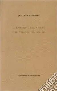 Il labirinto del mondo e il paradiso del cuore Novità